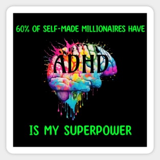 60% of self-made millionaires have ADHD is my superpower Sticker